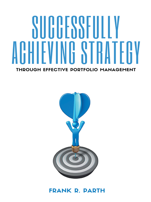 Title details for Successfully Achieving Strategy Through Effective Portfolio Management by Frank R. Parth - Available